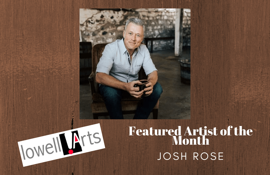 LowellArts April Featured Artist of the Month Interview with Josh Rose